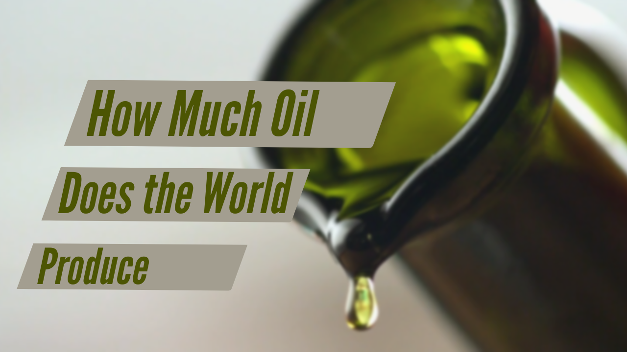 How Much Oil Does the World Produce? - Production Facts and Figures