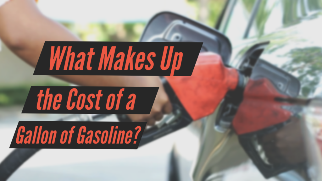 What Makes Up the Cost of a Gallon of Gasoline? Gas Price